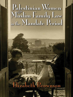 cover image of Palestinian Women and Muslim Family Law in the Mandate Period